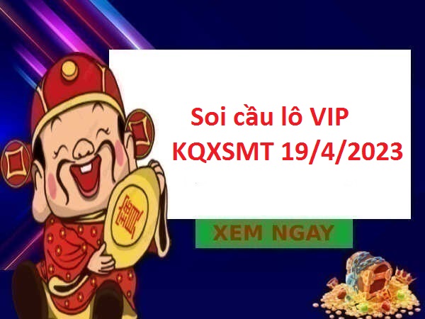 Soi cầu lô VIP KQXSMT 19/4/2023
