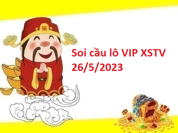 Soi cầu lô VIP XSTV 26/5/2023