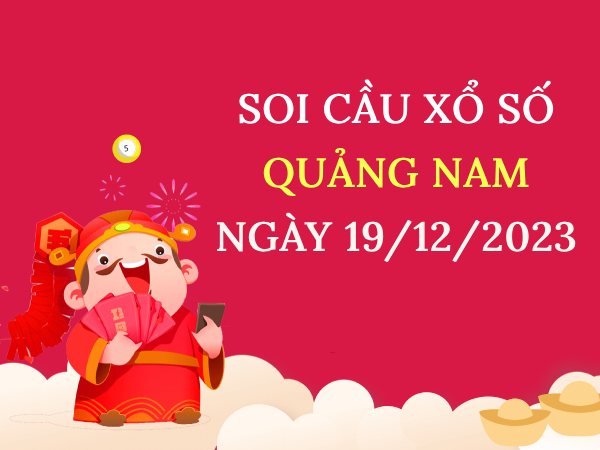 Soi cầu lô VIP xổ số Quảng Nam ngày 19/12/2023 thứ 3 hôm nay