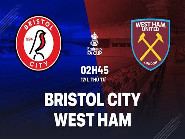 Soi kèo Bristol vs West Ham, 02h45 ngày 17/1