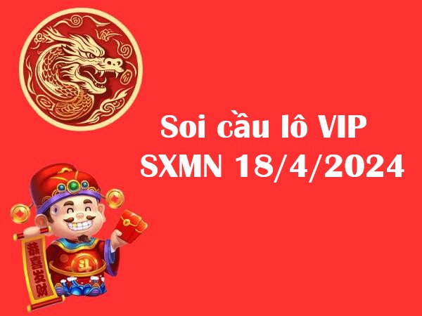 Soi cầu lô VIP KQSXMN 18/4/2024