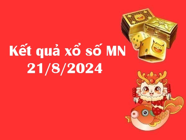 Kết quả xổ số MN 21/8/2024