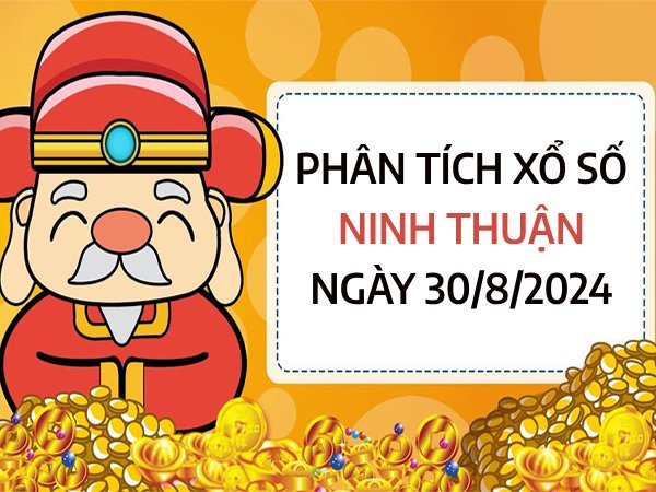 Phân tích con số may mắn xổ số Ninh Thuận ngày 30/8/2024 thứ 6