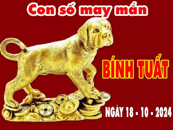 Nhận định con số may mắn tuổi Bính Tuất ngày 18/10/2024 thứ 6 hôm nay