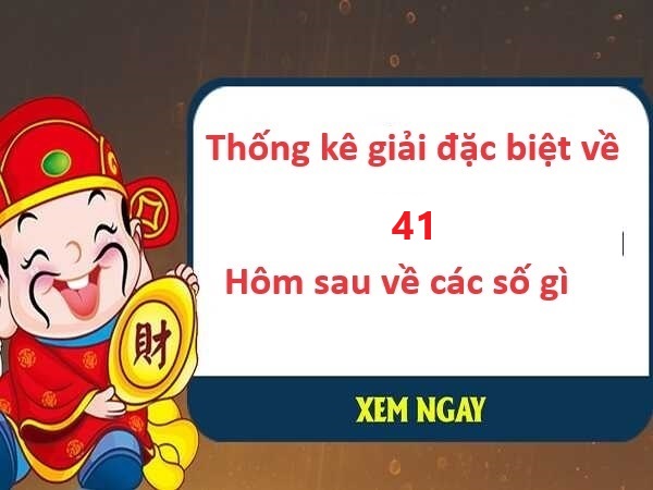 Thống kê giải đặc biệt về 41 hôm sau có các cặp số gì?