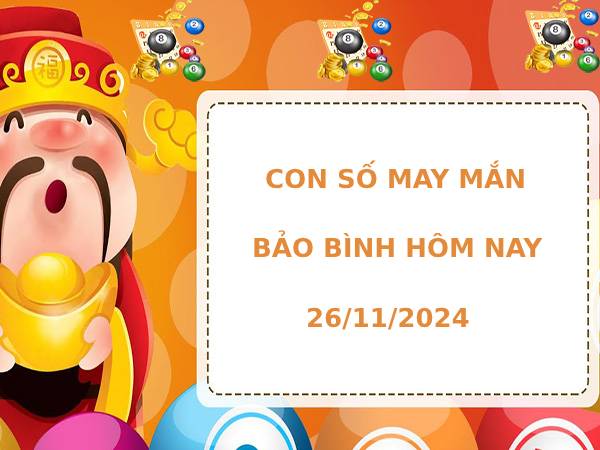 Cặp số đẹp cung Bảo Bình ngày 26/11/2024 hôm nay