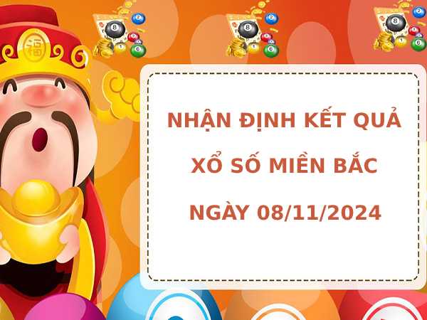 Nhận định kết quả XSMB ngày 8/11/2024 hôm nay dễ ăn