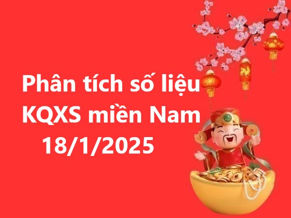 Phân tích số liệu KQXS miền Nam 18/1/2025