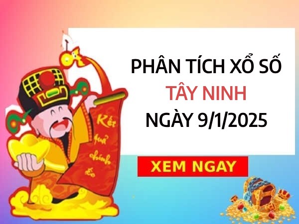 Phân tích xổ số Tây Ninh ngày 9/1/2025 chọn số đại cát