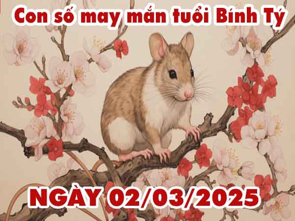 Con số lộc phát tuổi Bính Tý ngày 2/3/2025 chủ nhật hôm nay