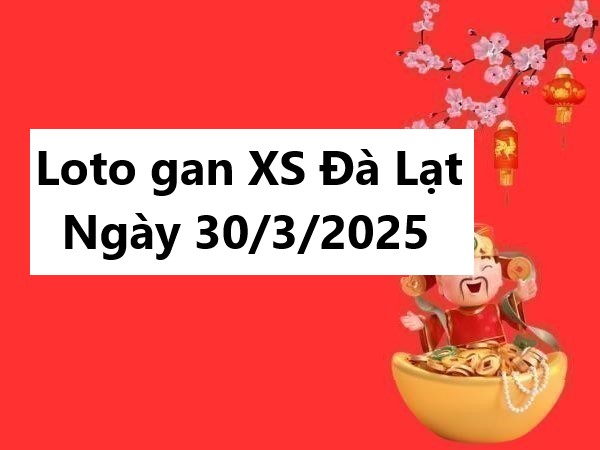 Loto gan XS Đà Lạt ngày 30/3/2025