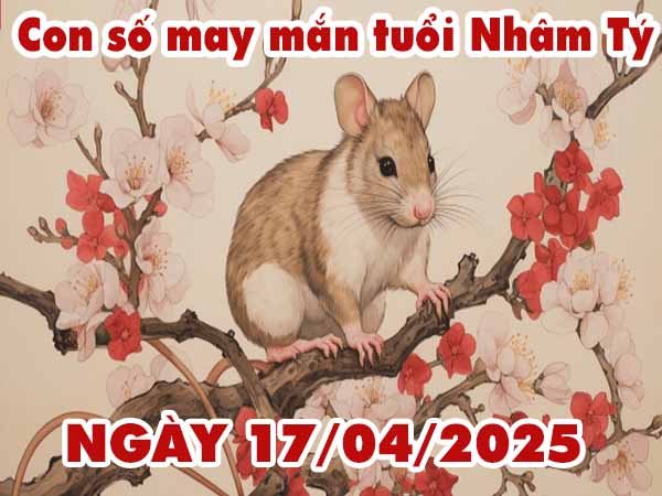 Con số lộc phát tuổi Nhâm Tý ngày 17/4/2025 thứ 5 hôm nay
