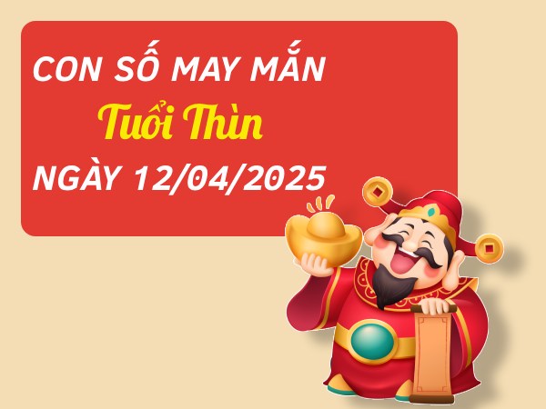 Con số đại cát tuổi Thìn 12/4/2025 đón vận khí về nhà