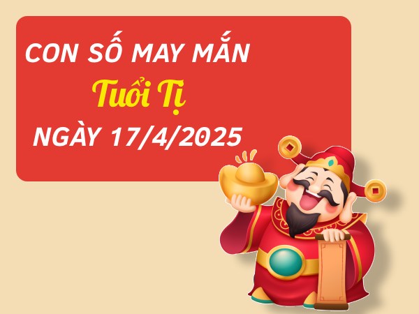 Con số may mắn tuổi Tị ngày 17/4/2025 dẫn lối tài lộc
