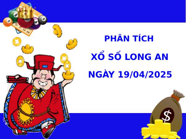 Phân tích XSLA ngày 19/4/2025 hôm nay thứ 7 may mắn