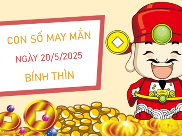 Khai phá các con số hút tài tuổi Bính Thìn 20/5/2025