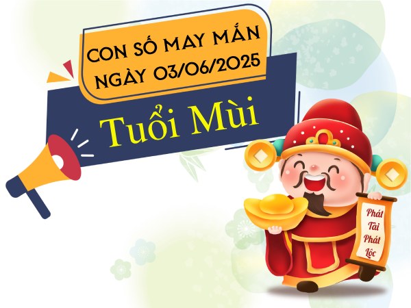 Bỏ túi con số kích hoạt may mắn tuổi Mùi ngày 3/6/2025