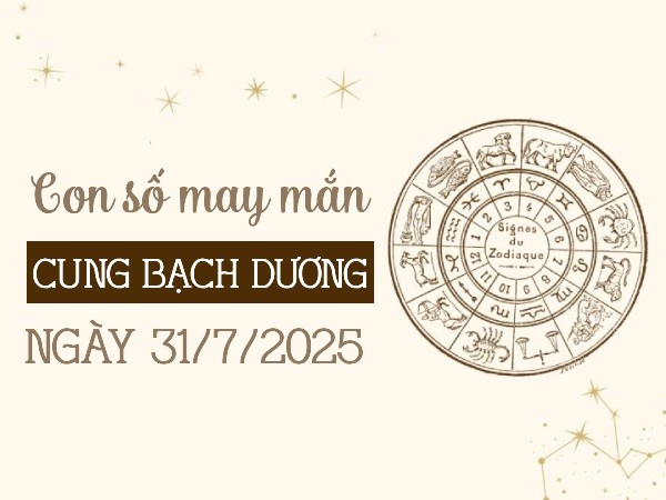 Con số tài lộc nở rộ cung Bạch Dương ngày 31/7/2025