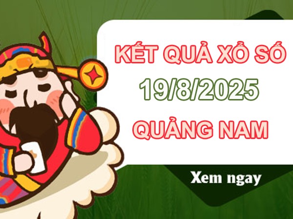Phân tích XS Quảng Nam ngày 19/8/2025 miễn phí
