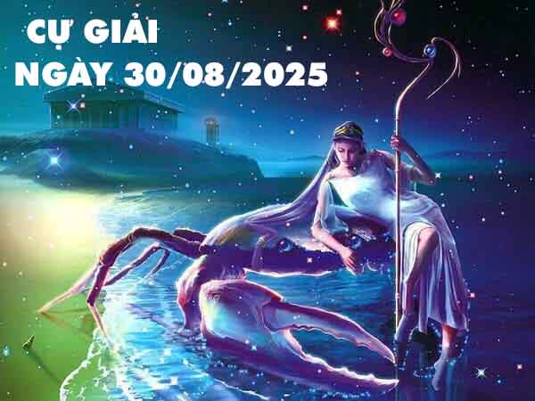 Cặp số lộc phát cung Cự Giải ngày 30/8/2025 thứ 7 hôm nay