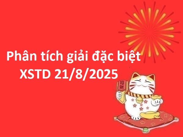 Phân tích giải đặc biệt xổ số Thủ Đô 21/8/2025 hôm nay