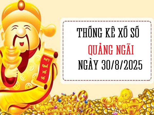 Thống kê xổ số Quảng Ngãi ngày 30/8/2025 thứ 7 miễn phí
