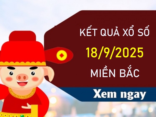 Thống kê XSMB 18/9/2025 xỉu chủ đẹp đài Thủ Đô