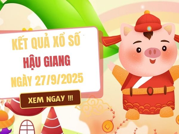 Thống kê xổ số Hậu Giang 27/9/2025 hôm nay siêu chuẩn