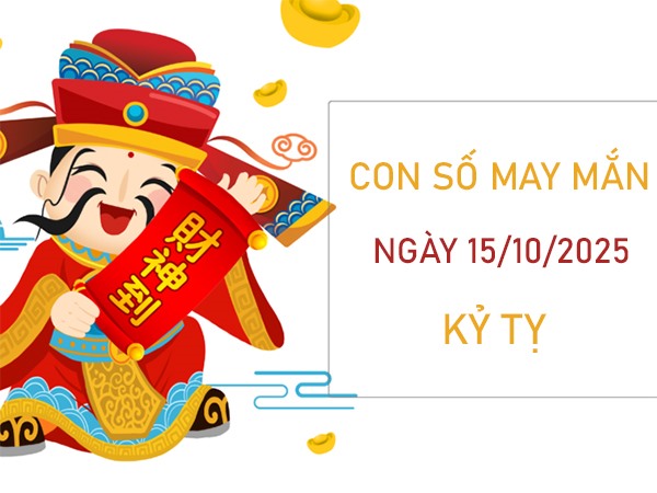 Đón tài lộc với số hên tuổi Kỷ Tỵ 15/10/2025