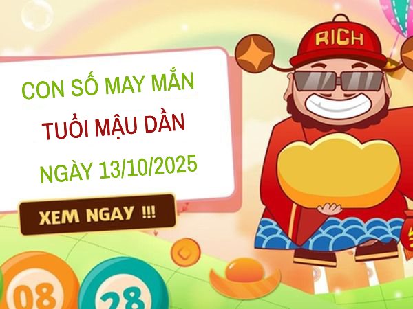 con số may mắn để khai mở vận khí tuổi Mậu Dần 13/10/2025