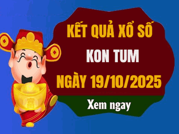 Dự đoán xổ số Kon Tum ngày 19/10/2025 hôm nay siêu chuẩn