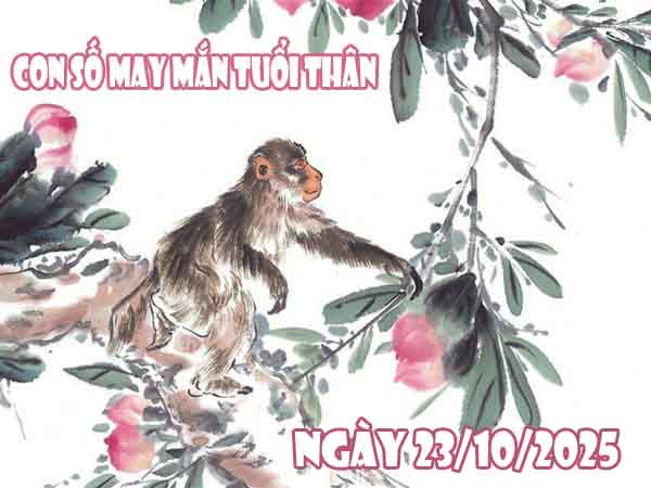 Con số may mắn tuổi Thân ngày 23/10/2025 thứ 5 hôm nay